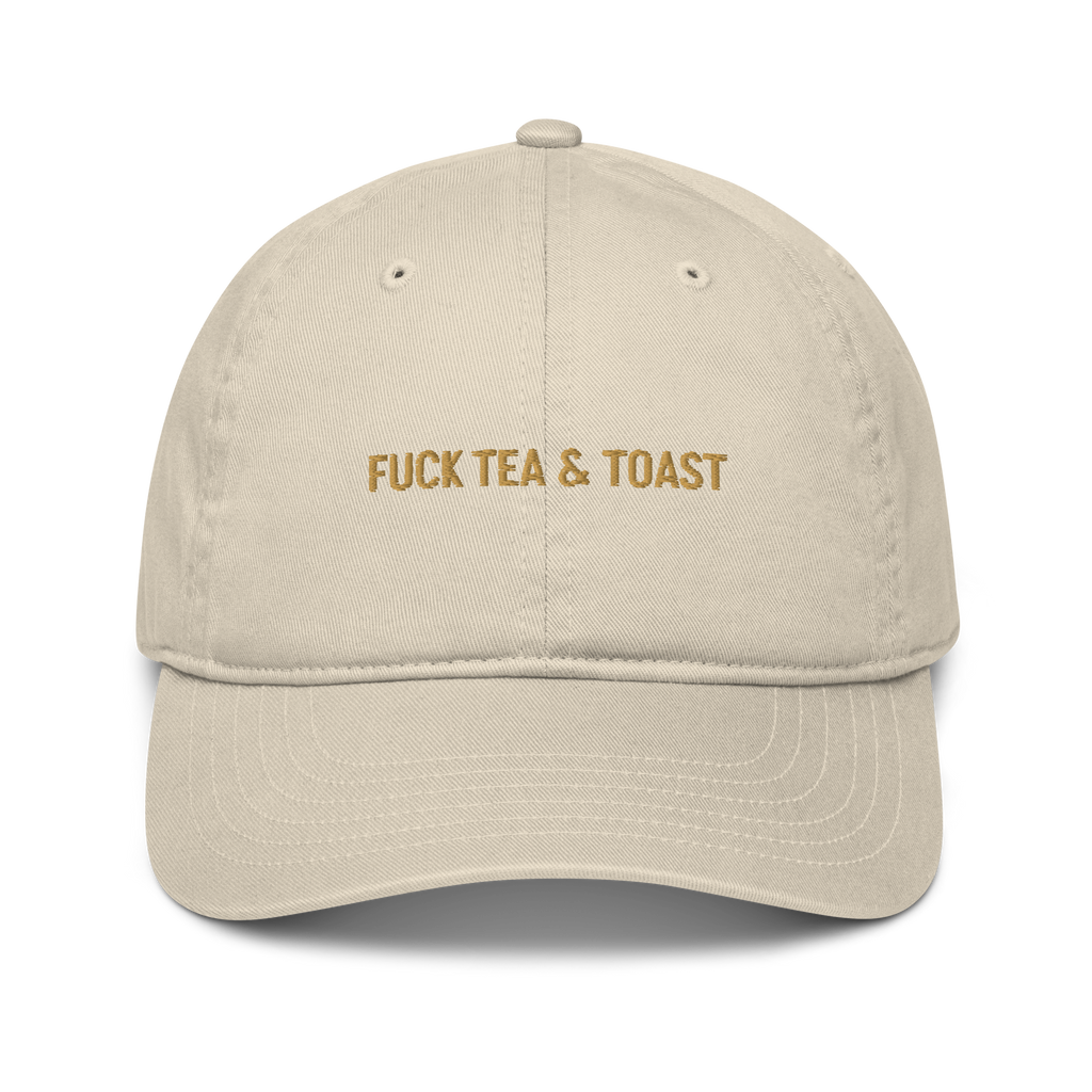 "Fuck Tea & Toast" Organic Cap
